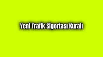 İkinci El Araba Alacaklar İçin Yeni Trafik Sigortası Kuralı