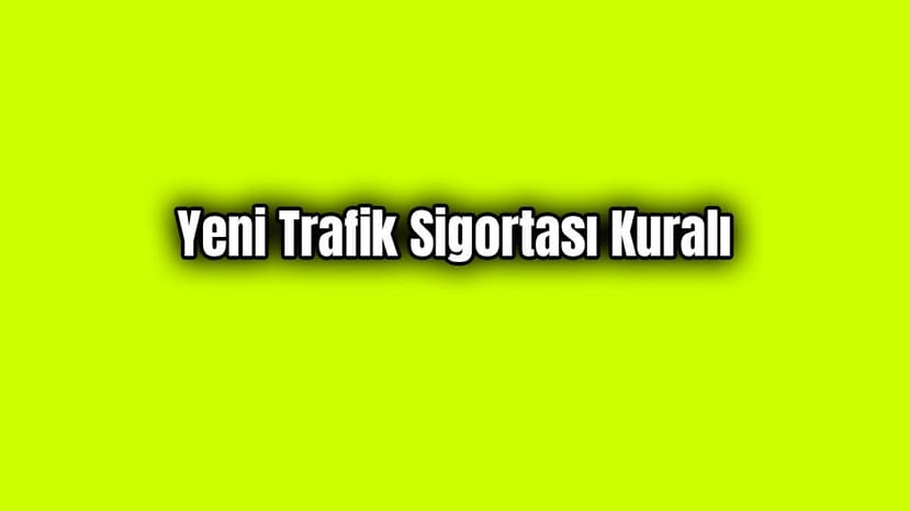 İkinci El Araba Alacaklar İçin Yeni Trafik Sigortası Kuralı