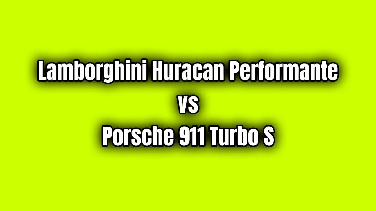 Lamborghini Huracan Performante Vs Porsche 911 Turbo S
