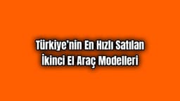 Türkiye’nin En Hızlı Satılan İkinci El Araç Modelleri