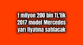 2017 Model Mercedes Yarı Fiyatına Satılacak