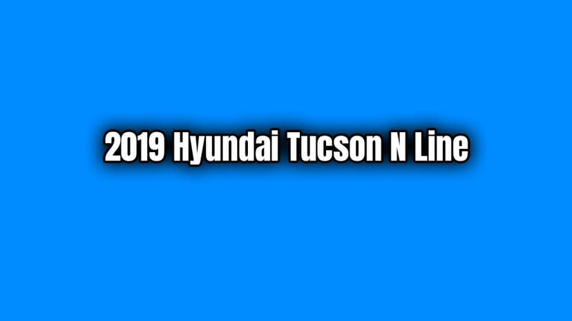 2019 Hyundai Tucson N Line Özellikleri ve Fiyatı Açıklandı