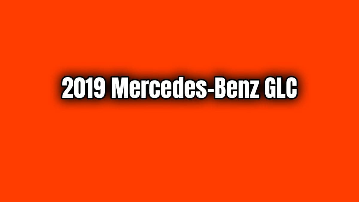 2019 Mercedes-Benz Glc Özellikleri ve Fiyatı Açıklandı