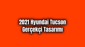 2021 Hyundai Tucson Gerçekçi Tasarımı