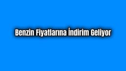 Benzin Fiyatlarına İndirim Geliyor