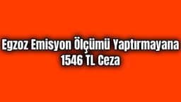 Egzoz Emisyon Ölçümü Yaptırmayana 1546 Tl Ceza