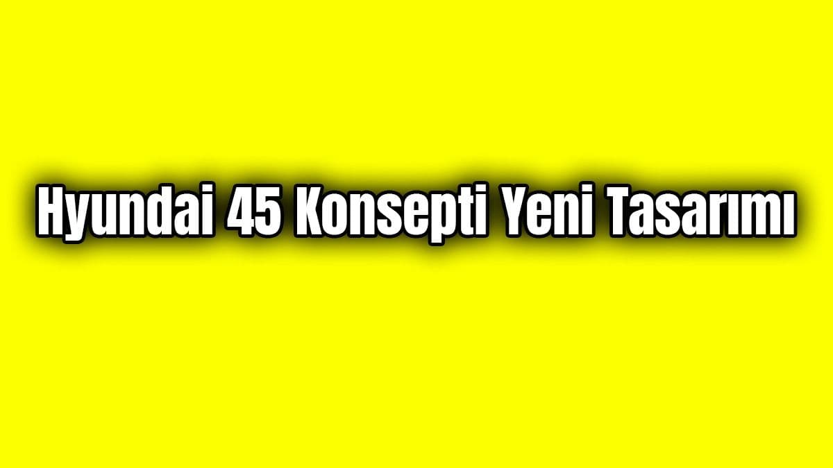 Hyundai 45 Konsepti Yeni Tasarım Fotoğrafları