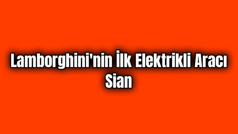 Lamborghini'nin İlk Elektrikli Aracı Sian Tanıtıldı