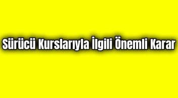 Sürücü Kurslarıyla İlgili Önemli Karar