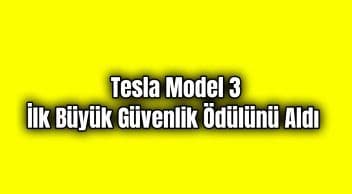 Tesla Model 3 İlk Büyük Güvenlik Ödülünü Aldı