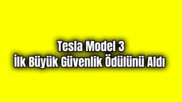 Tesla Model 3 İlk Büyük Güvenlik Ödülünü Aldı
