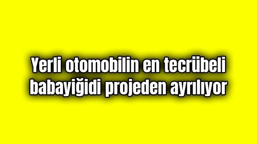 Yerli Otomobilin En Tecrübeli Babayiğidi Pes Etti