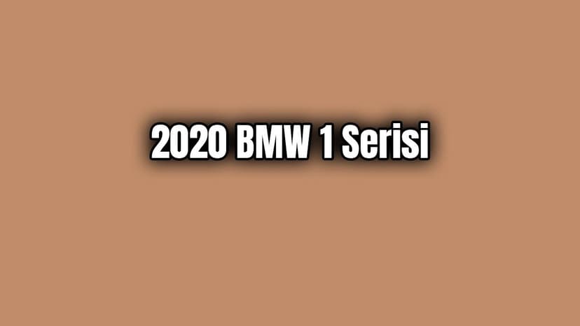 2020 Bmw 1 Serisi Dikkat Çeken Özellikleri