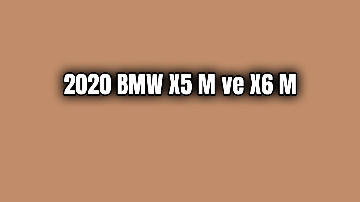 2020 Bmw X5 M ve X6 M Dikkat Çeken Özellikleri