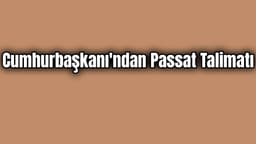 Cumhurbaşkanı'ndan Passat Talimatı