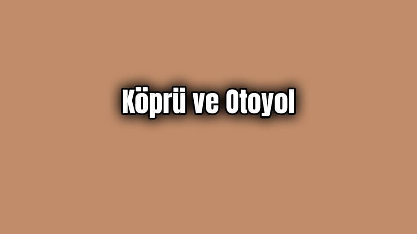 Köprü ve Otoyollara Yüzde 20 Zam Yeni Ücretler