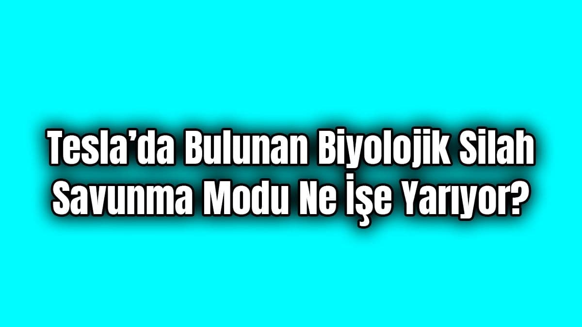 Tesla’da Bulunan Biyolojik Silah Savunma Modu ne İşe Yarıyor?