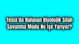 Tesla’da Bulunan Biyolojik Silah Savunma Modu ne İşe Yarıyor?