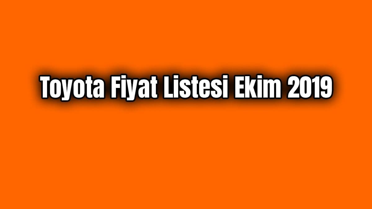 Toyota Fiyat Listesi Ekim 2019