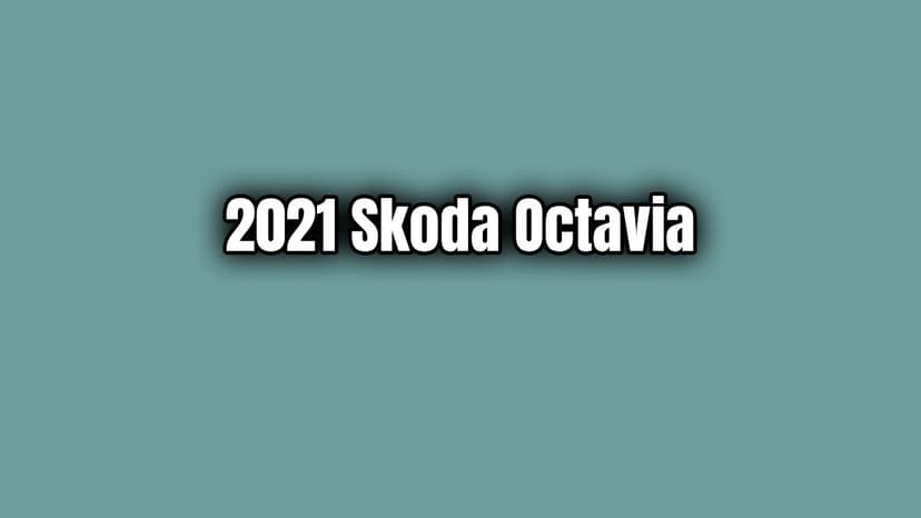 2021 Skoda Octavia Fiyatı ve Özellikleri Açıklandı