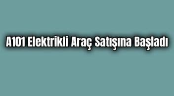 A101 Elektrikli Araç Satışına Başladı