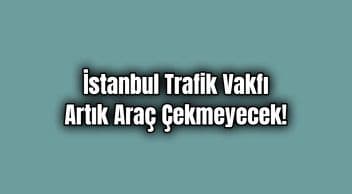 İstanbul Trafik Vakfı Artık Araç Çekmeyecek!