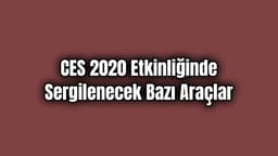 Ces 2020 Etkinliğinde Sergilenecek Bazı Araçlar