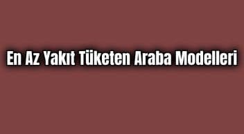 En Az Yakıt Tüketen Araba Modelleri