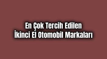 En Çok Tercih Edilen İkinci El Otomobil Markaları
