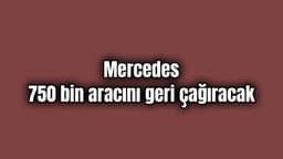 Mercedes Hata Nedeniyle 750 Bin Aracını Geri Çağıracak
