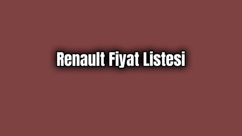 Güncel Renault Fiyat Listesi