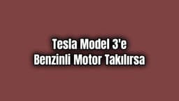 Tesla Model 3'E Benzinli Motor Takılırsa