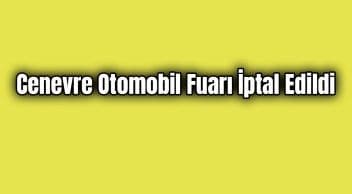 2020 Cenevre Otomobil Fuarı İptal Edildi