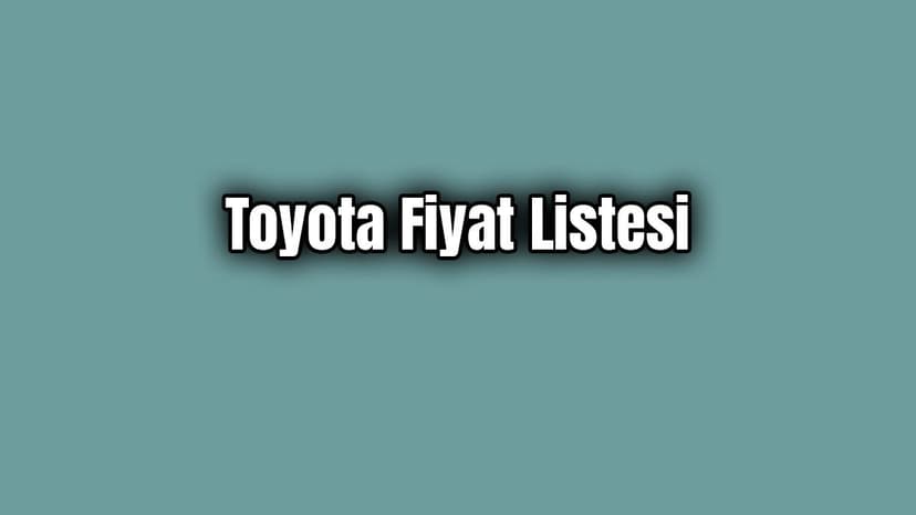 Toyota Fiyat Listesi