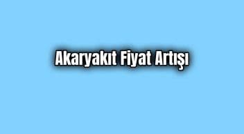 Akaryakıt Ürünlerinde Fiyat Artışı.