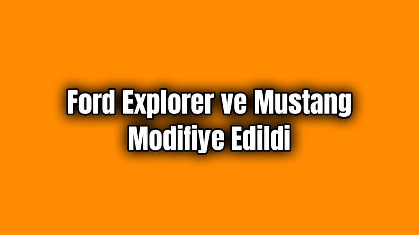 Ford Explorer ve Mustang Modifiye Edildi