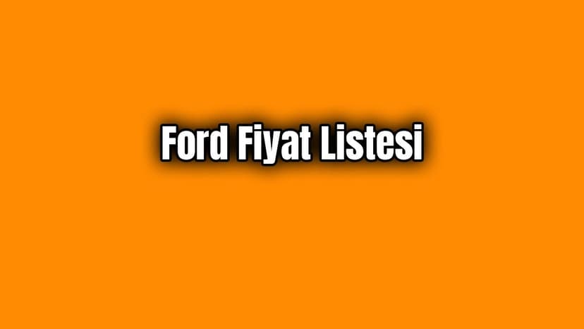 Ford Fiyat Listesi