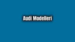 Audi Modelleri ve Fiyatları