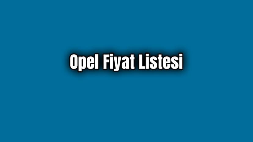 Opel Fiyat Listesi Nisan 2020