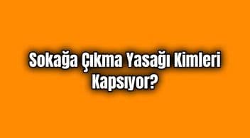 Sokağa Çıkma Yasağı Kimleri Kapsıyor?