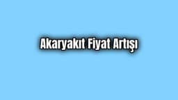 Son Dakika: Akaryakıt Fiyatlarına Zam Geldi
