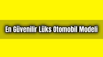 En Güvenilir Lüks Otomobil Modeli Belli Oldu