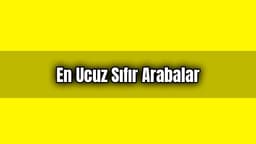 En Ucuz Sıfır Arabalar