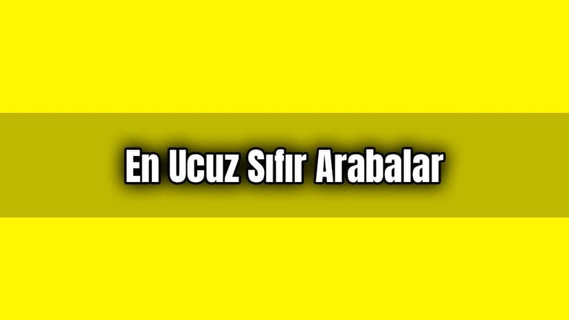 En Ucuz Sıfır Arabalar