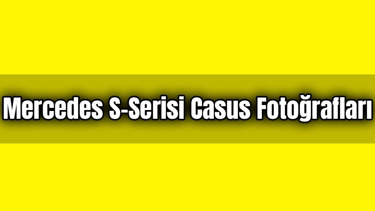 2021 Mercedes S-Serisi Casus Fotoğraflarıyla Ortaya Çıktı