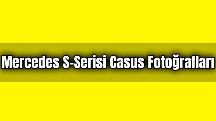 2021 Mercedes S-Serisi Casus Fotoğraflarıyla Ortaya Çıktı