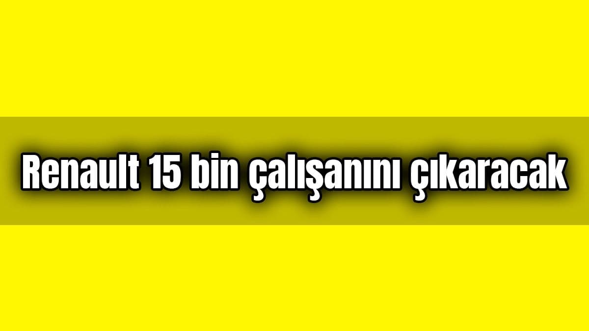 Renault 15 Bin Çalışanını Işten Çıkaracak