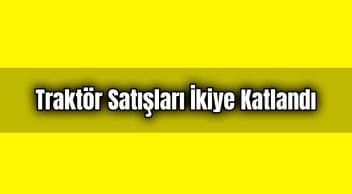 Traktör Satışları İkiye Katlandı