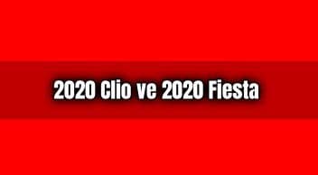 2020 Renault Clio ve 2020 Ford Fiesta Karşılaştırma
