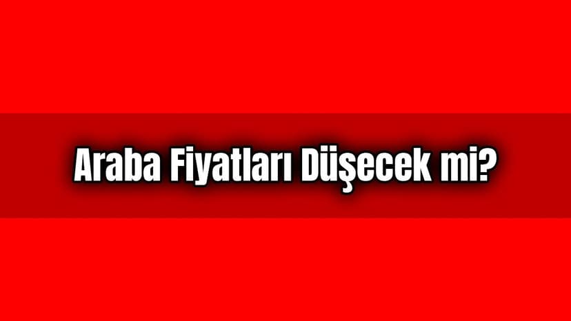 İkinci El Araba Fiyatları Düşecek Mi?